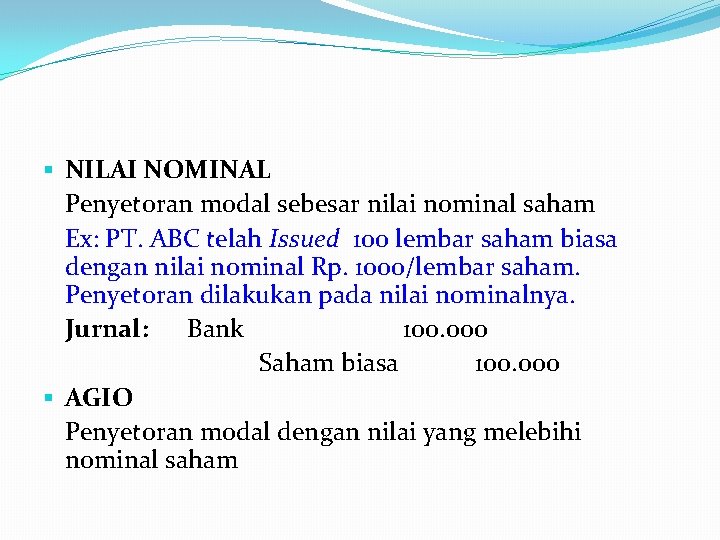 § NILAI NOMINAL Penyetoran modal sebesar nilai nominal saham Ex: PT. ABC telah Issued