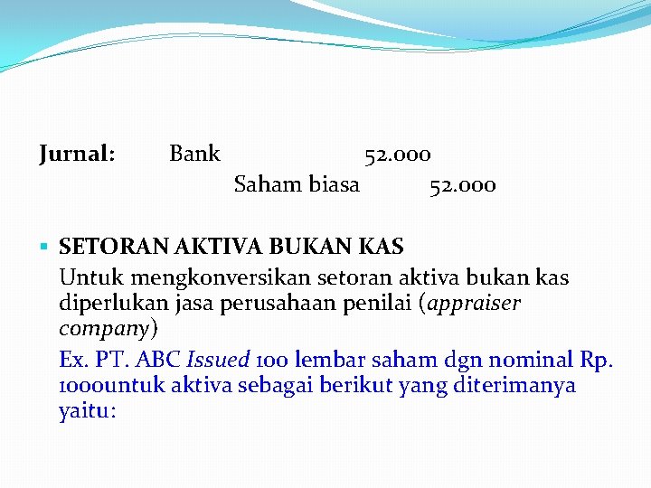 Jurnal: Bank 52. 000 Saham biasa 52. 000 § SETORAN AKTIVA BUKAN KAS Untuk