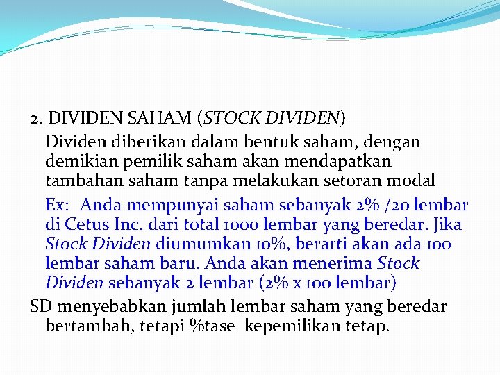 2. DIVIDEN SAHAM (STOCK DIVIDEN) Dividen diberikan dalam bentuk saham, dengan demikian pemilik saham