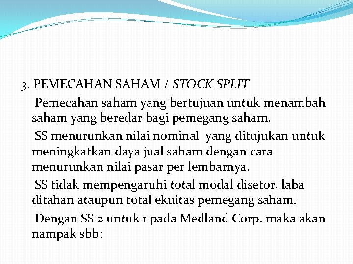 3. PEMECAHAN SAHAM / STOCK SPLIT Pemecahan saham yang bertujuan untuk menambah saham yang