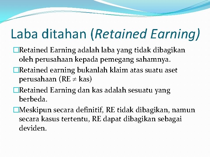 Laba ditahan (Retained Earning) �Retained Earning adalah laba yang tidak dibagikan oleh perusahaan kepada