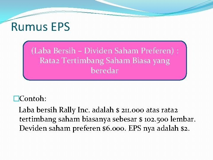 Rumus EPS (Laba Bersih – Dividen Saham Preferen) : Rata 2 Tertimbang Saham Biasa