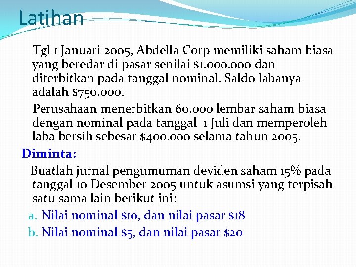 Latihan Tgl 1 Januari 2005, Abdella Corp memiliki saham biasa yang beredar di pasar