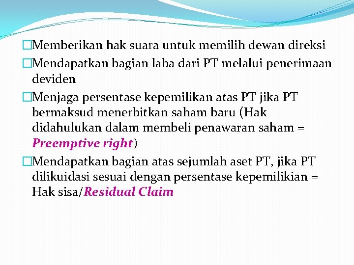 �Memberikan hak suara untuk memilih dewan direksi �Mendapatkan bagian laba dari PT melalui penerimaan