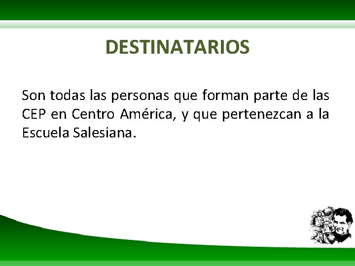 DESTINATARIOS Son todas las personas que forman parte de las CEP en Centro América,