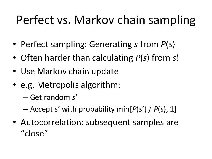 Perfect vs. Markov chain sampling • • Perfect sampling: Generating s from P(s) Often