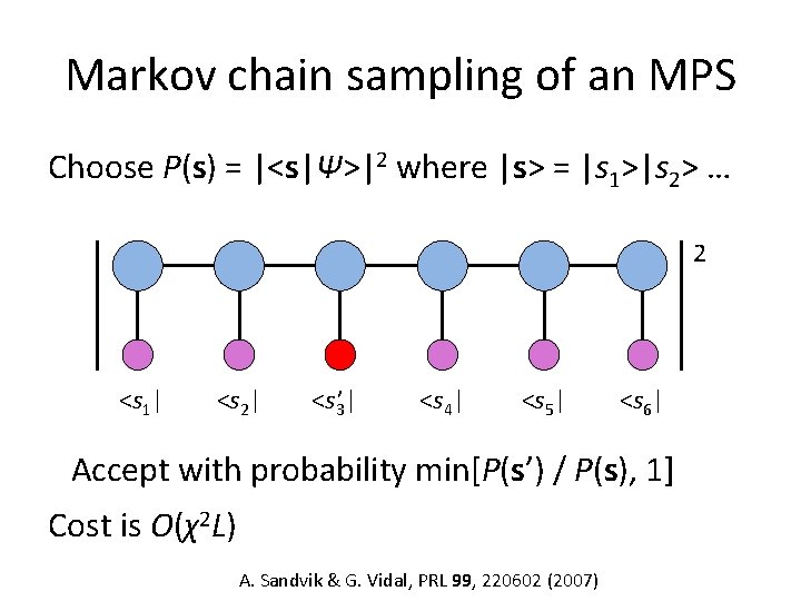 Markov chain sampling of an MPS Choose P(s) = |<s|Ψ>|2 where |s> = |s