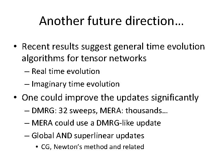 Another future direction… • Recent results suggest general time evolution algorithms for tensor networks