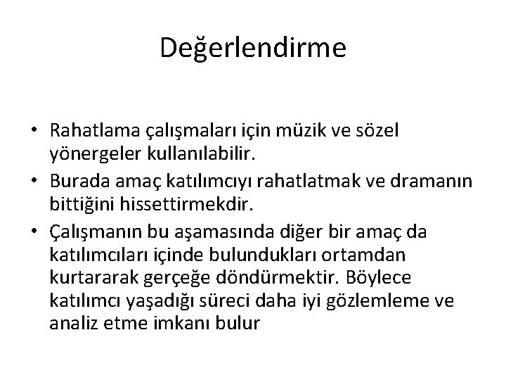 Değerlendirme • Rahatlama çalışmaları için müzik ve sözel yönergeler kullanılabilir. • Burada amaç katılımcıyı