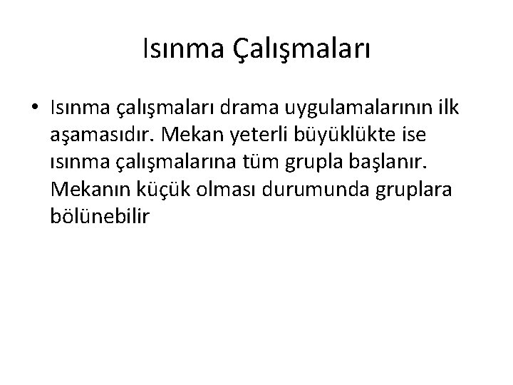 Isınma Çalışmaları • Isınma çalışmaları drama uygulamalarının ilk aşamasıdır. Mekan yeterli büyüklükte ise ısınma