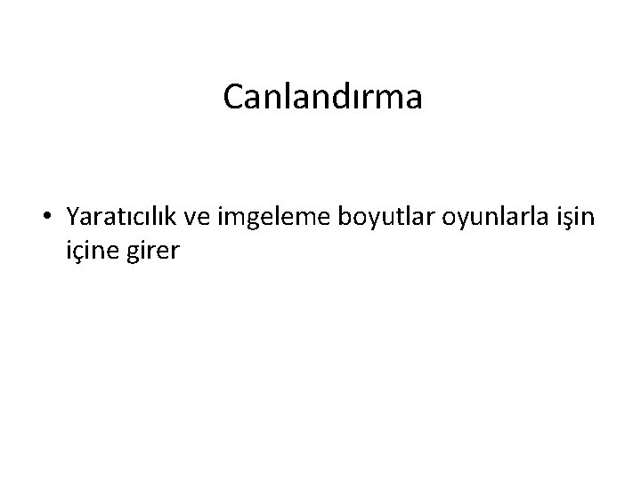 Canlandırma • Yaratıcılık ve imgeleme boyutlar oyunlarla işin içine girer 