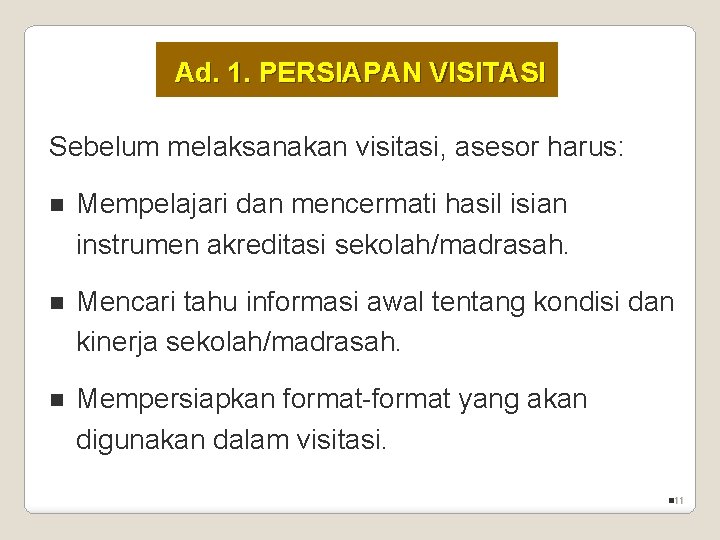 Ad. 1. PERSIAPAN VISITASI Sebelum melaksanakan visitasi, asesor harus: n Mempelajari dan mencermati hasil