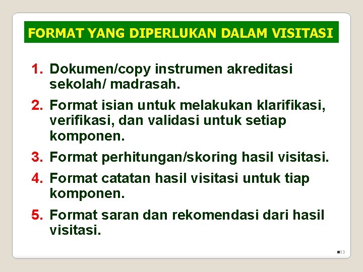 FORMAT YANG DIPERLUKAN DALAM VISITASI 1. Dokumen/copy instrumen akreditasi sekolah/ madrasah. 2. Format isian