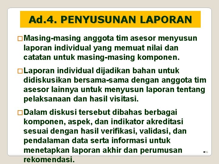 Ad. 4. PENYUSUNAN LAPORAN �Masing-masing anggota tim asesor menyusun laporan individual yang memuat nilai