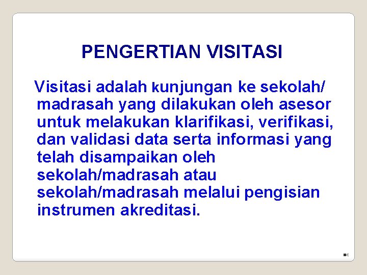 PENGERTIAN VISITASI Visitasi adalah kunjungan ke sekolah/ madrasah yang dilakukan oleh asesor untuk melakukan