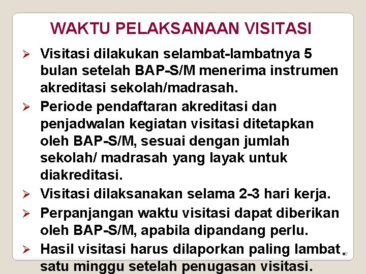 WAKTU PELAKSANAAN VISITASI Ø Ø Ø Visitasi dilakukan selambat-lambatnya 5 bulan setelah BAP-S/M menerima
