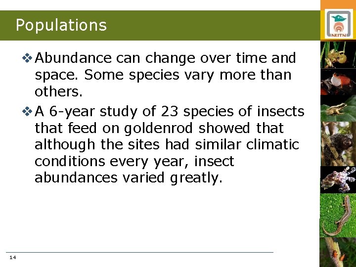 Populations v Abundance can change over time and space. Some species vary more than