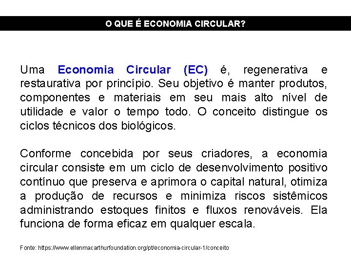 O QUE É ECONOMIA CIRCULAR? Uma Economia Circular (EC) é, regenerativa e restaurativa por