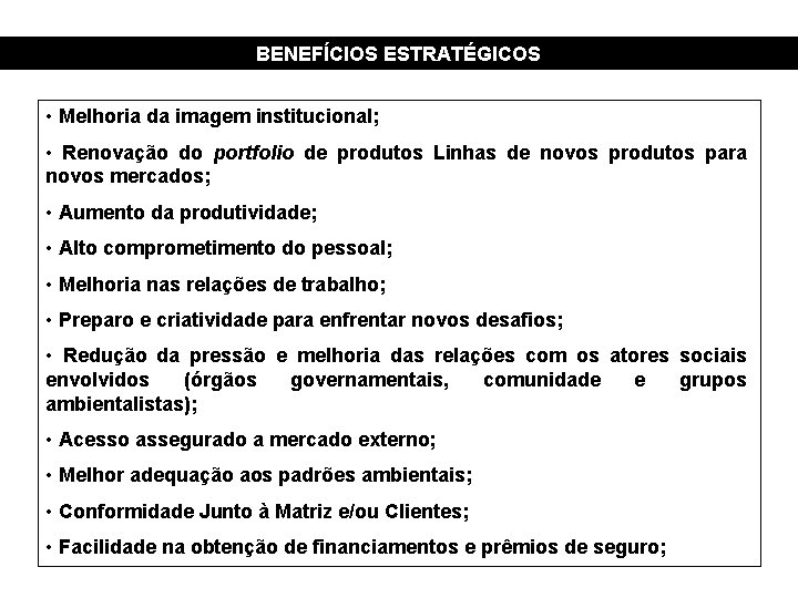 BENEFÍCIOS ESTRATÉGICOS • Melhoria da imagem institucional; • Renovação do portfolio de produtos Linhas