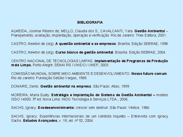 BIBLIOGRAFIA ALMEIDA, Josimar Ribeiro de; MELLO, Claudia dos S. ; CAVALCANTI, Yara. Gestão Ambiental
