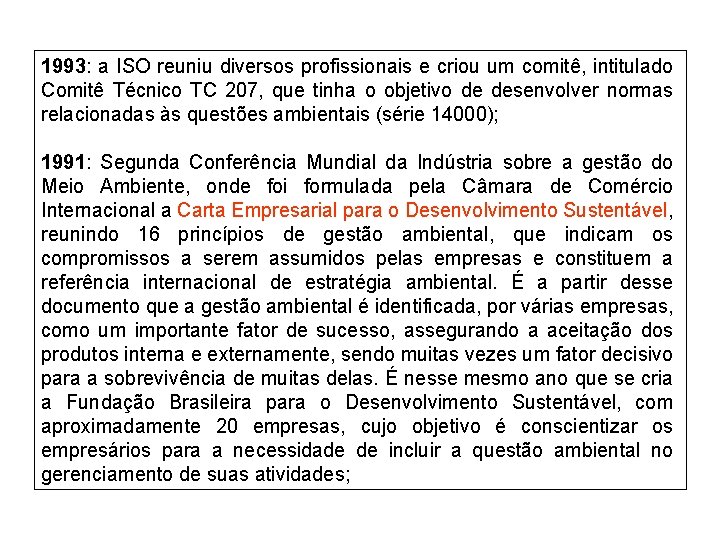 1993: a ISO reuniu diversos profissionais e criou um comitê, intitulado Comitê Técnico TC