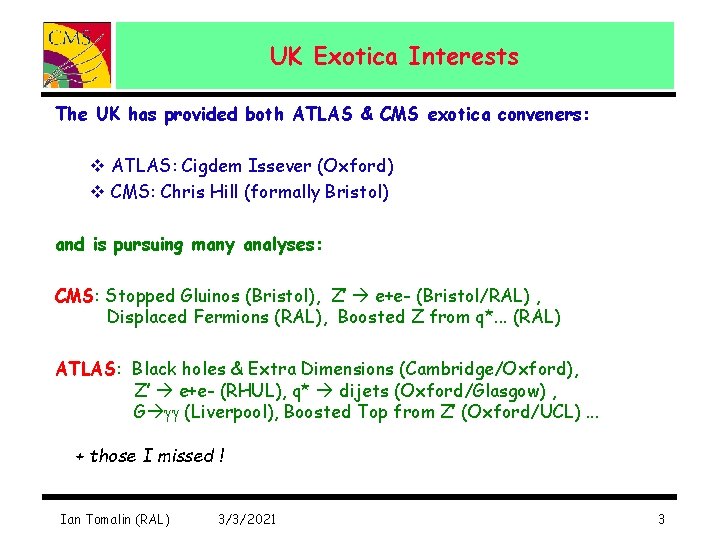 UK Exotica Interests The UK has provided both ATLAS & CMS exotica conveners: v
