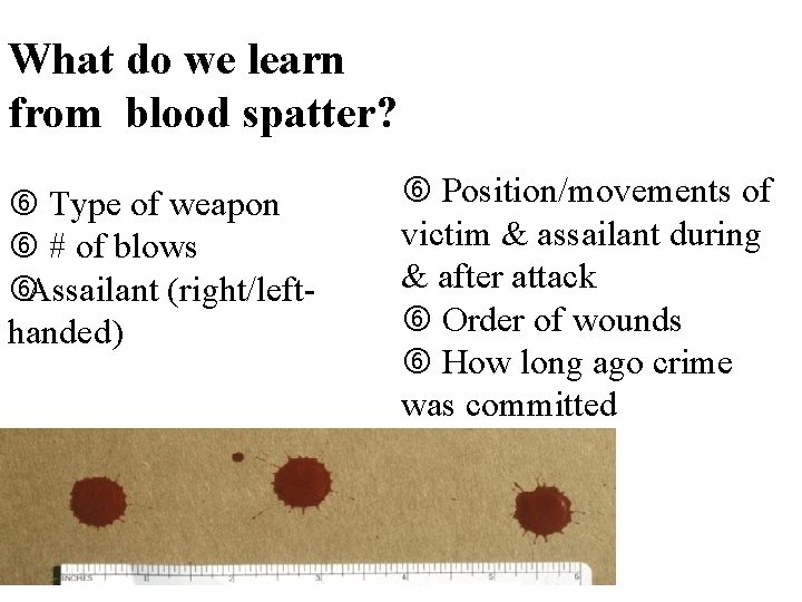 What do we learn from blood spatter? Type of weapon # of blows Assailant