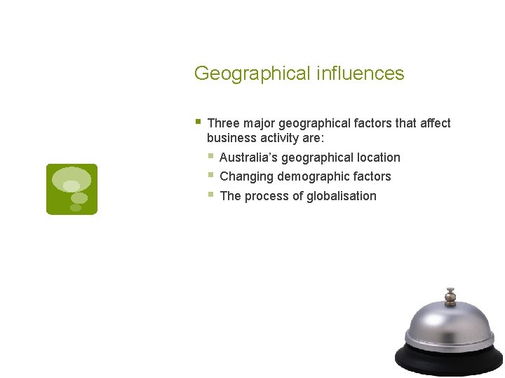 Geographical influences § Three major geographical factors that affect business activity are: § Australia’s