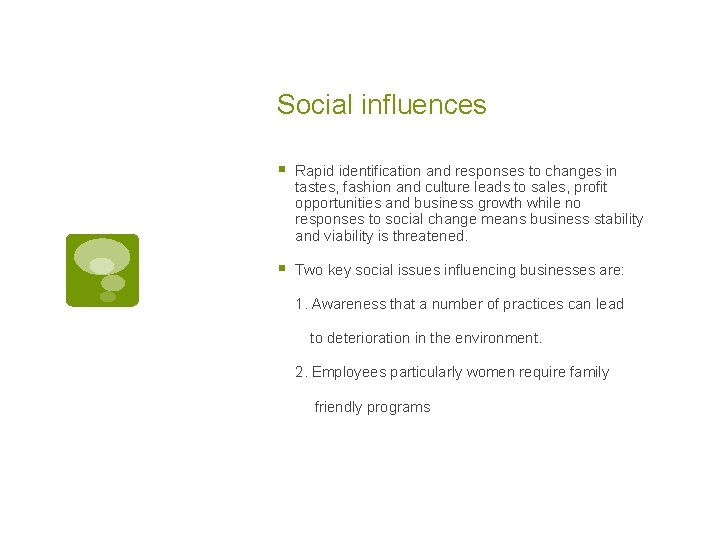 Social influences § Rapid identification and responses to changes in tastes, fashion and culture