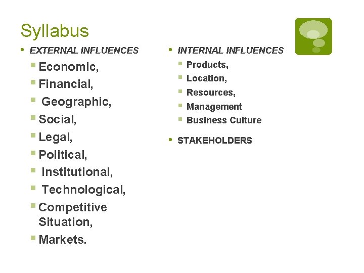 Syllabus • EXTERNAL INFLUENCES § Economic, § Financial, § Geographic, § Social, § Legal,