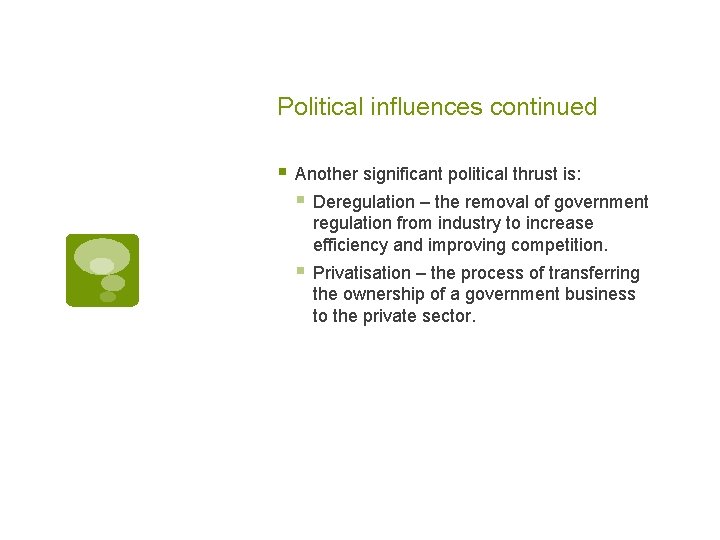 Political influences continued § Another significant political thrust is: § Deregulation – the removal