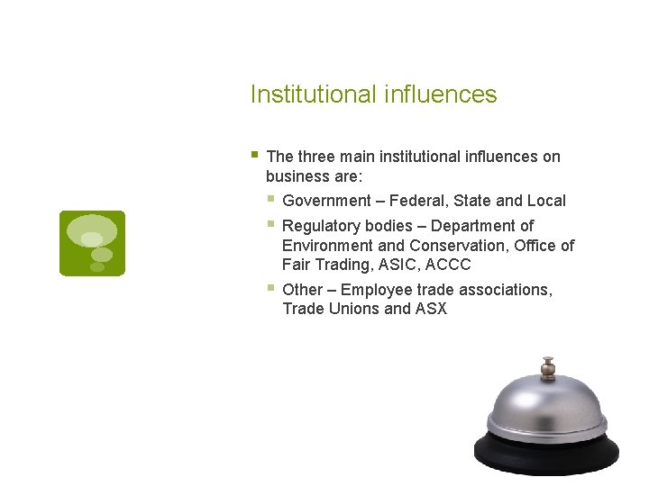 Institutional influences § The three main institutional influences on business are: § Government –