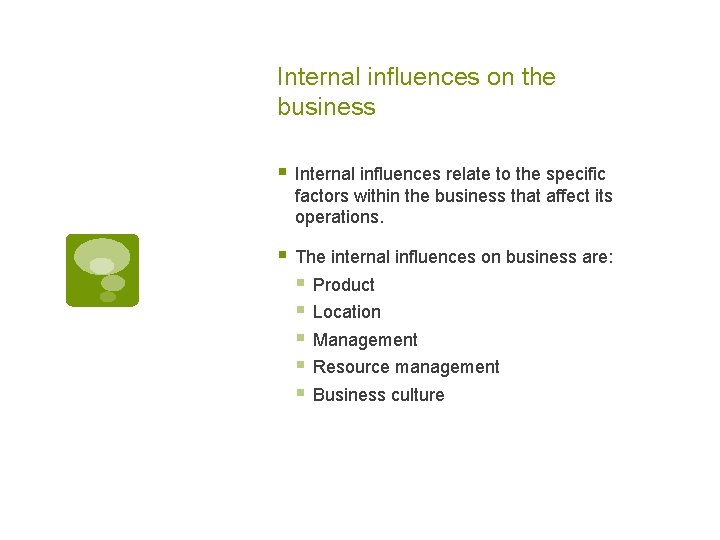 Internal influences on the business § Internal influences relate to the specific factors within