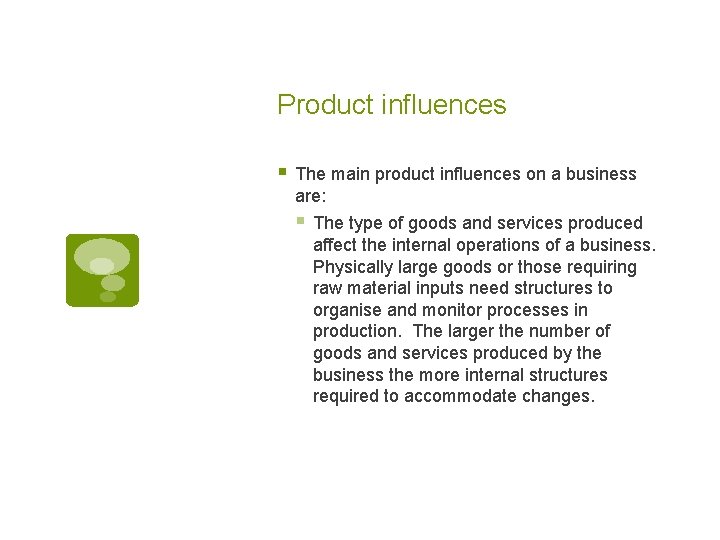 Product influences § The main product influences on a business are: § The type