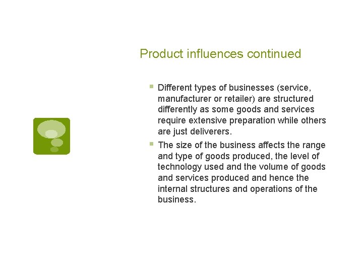 Product influences continued § Different types of businesses (service, manufacturer or retailer) are structured