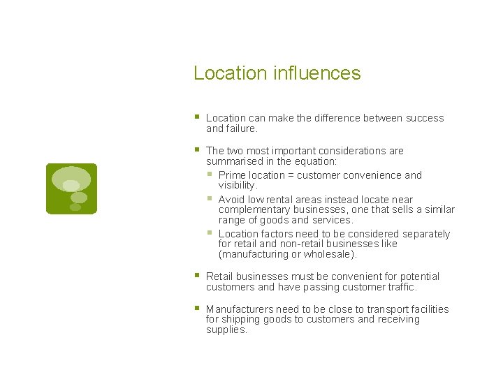 Location influences § Location can make the difference between success and failure. § The