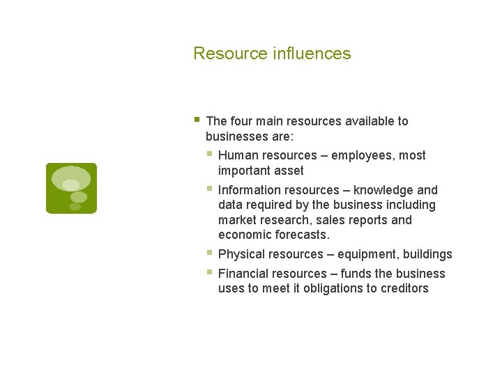 Resource influences § The four main resources available to businesses are: § Human resources