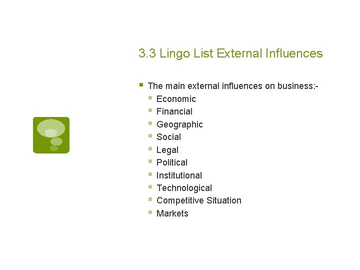 3. 3 Lingo List External Influences § The main external influences on business: §