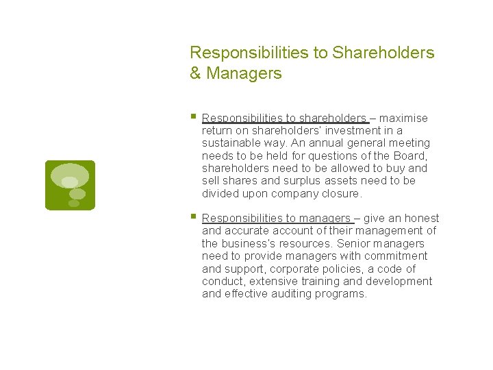 Responsibilities to Shareholders & Managers § Responsibilities to shareholders – maximise return on shareholders’
