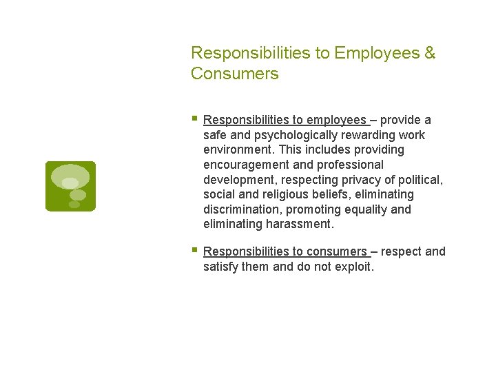 Responsibilities to Employees & Consumers § Responsibilities to employees – provide a safe and