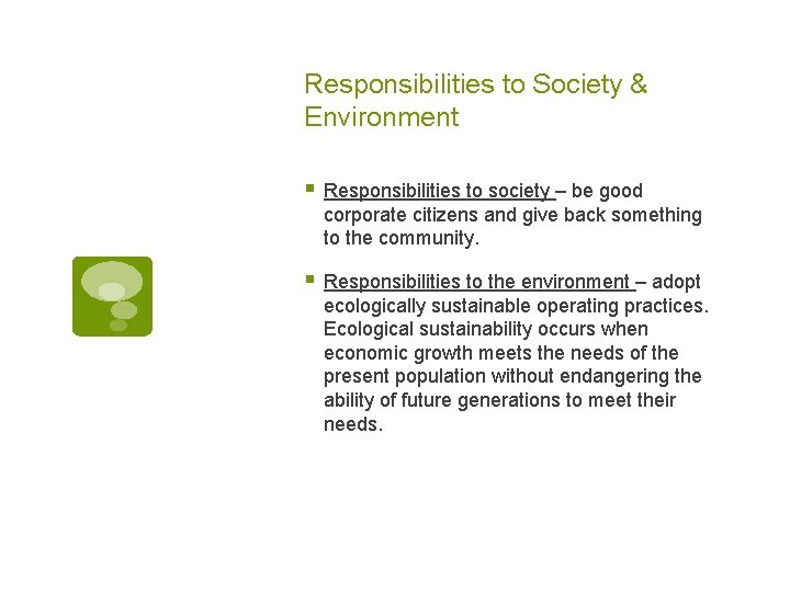 Responsibilities to Society & Environment § Responsibilities to society – be good corporate citizens