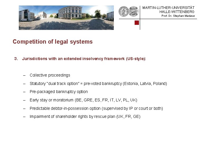 MARTIN-LUTHER-UNIVERSITÄT HALLE-WITTENBERG Prof. Dr. Stephan Madaus Competition of legal systems 3. Jurisdictions with an