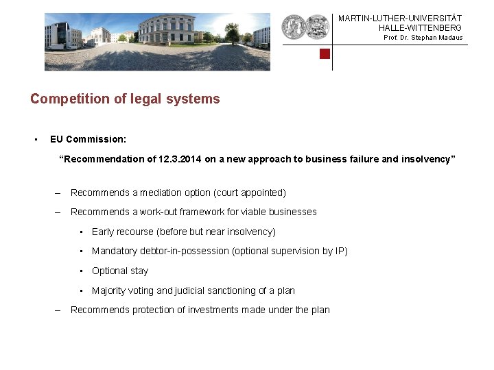 MARTIN-LUTHER-UNIVERSITÄT HALLE-WITTENBERG Prof. Dr. Stephan Madaus Competition of legal systems • EU Commission: “Recommendation