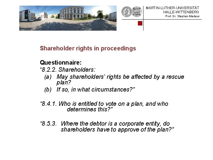 MARTIN-LUTHER-UNIVERSITÄT HALLE-WITTENBERG Prof. Dr. Stephan Madaus Shareholder rights in proceedings Questionnaire: “ 8. 2.