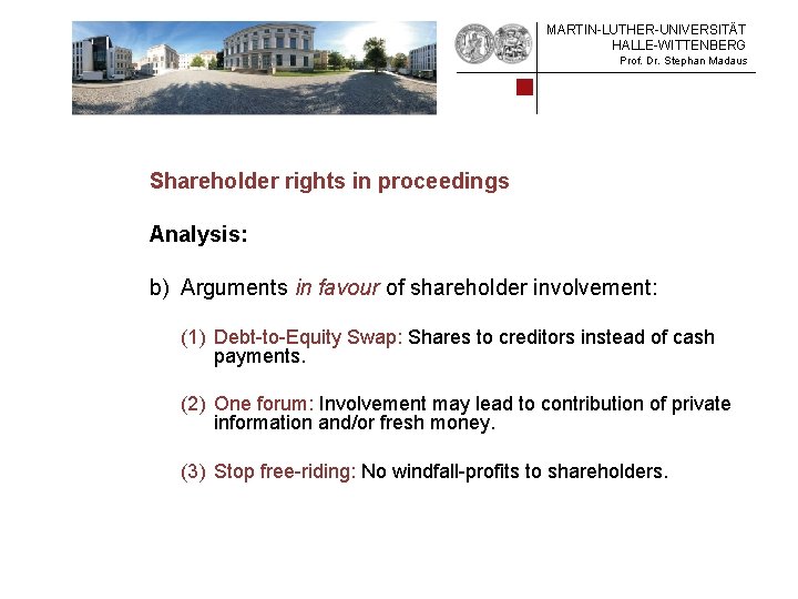 MARTIN-LUTHER-UNIVERSITÄT HALLE-WITTENBERG Prof. Dr. Stephan Madaus Shareholder rights in proceedings Analysis: b) Arguments in