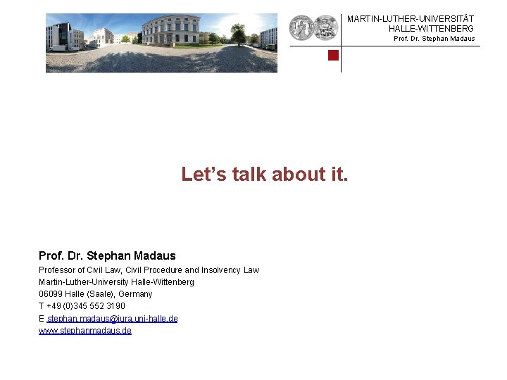MARTIN-LUTHER-UNIVERSITÄT HALLE-WITTENBERG Prof. Dr. Stephan Madaus Let’s talk about it. Prof. Dr. Stephan Madaus