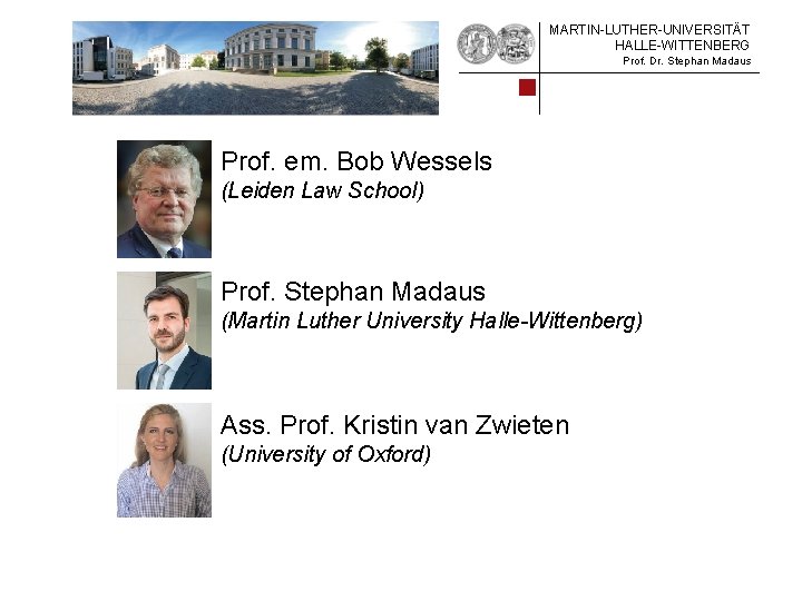 MARTIN-LUTHER-UNIVERSITÄT HALLE-WITTENBERG Prof. Dr. Stephan Madaus Prof. em. Bob Wessels (Leiden Law School) Prof.