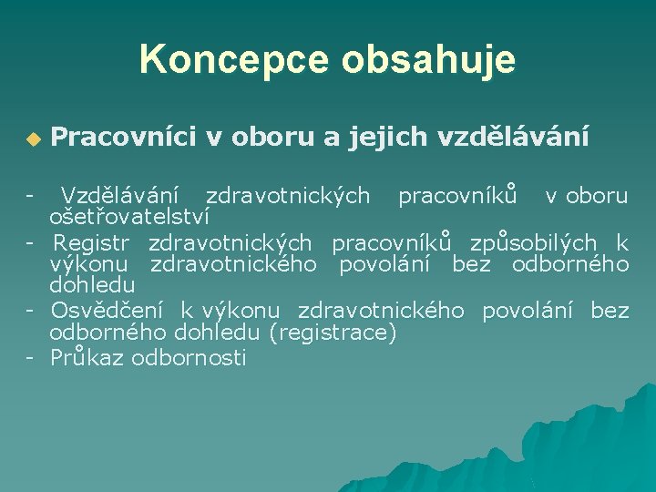 Koncepce obsahuje u Pracovníci v oboru a jejich vzdělávání - Vzdělávání zdravotnických pracovníků v