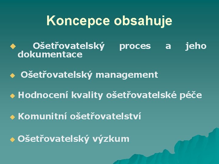 Koncepce obsahuje u Ošetřovatelský dokumentace proces a jeho u Ošetřovatelský management u Hodnocení kvality