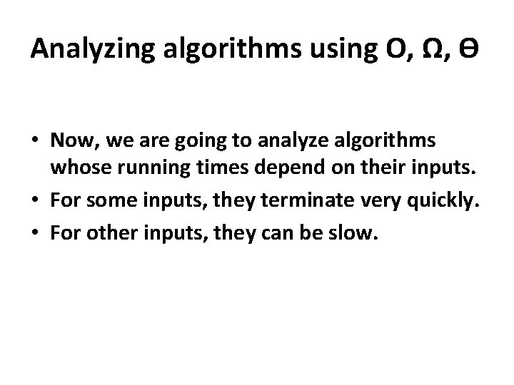 Analyzing algorithms using O, Ω, ϴ • Now, we are going to analyze algorithms